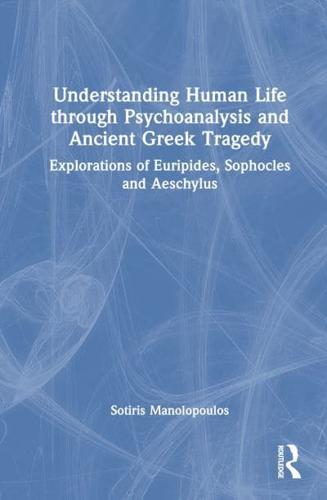 Understanding Human Life Through Psychoanalysis and Ancient Greek Tragedy