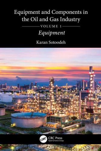 Equipment and Components in the Oil and Gas Industry. Volume 1 Equipment