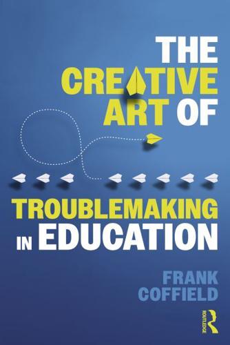 The Creative Art of Troublemaking in Education