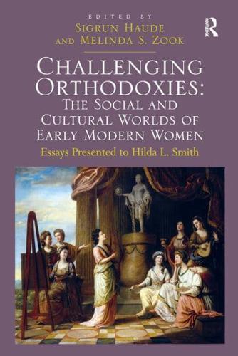 Challenging Orthodoxies: The Social and Cultural Worlds of Early Modern Women