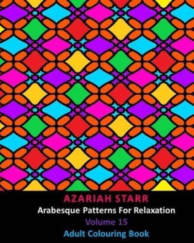 Arabesque Patterns For Relaxation Volume 15: Adult Colouring Book