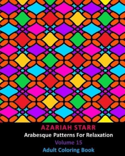 Arabesque Patterns For Relaxation Volume 15: Adult Coloring Book