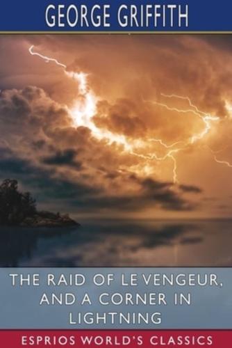 The Raid of Le Vengeur, and A Corner in Lightning (Esprios Classics)