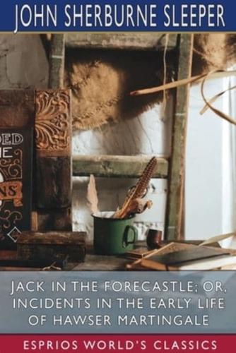 Jack in the Forecastle; or, Incidents in the Early Life of Hawser Martingale (Esprios Classics)