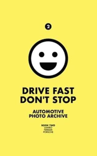 Drive Fast Don't Stop - Book 2: Lambo, Ferrari and Porsche: Lambo, Ferrari & Porsche