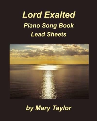 Lord Exalted Piano Song Book Lead Sheets