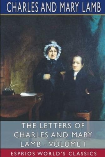 The Letters of Charles and Mary Lamb - Volume I (Esprios Classics)