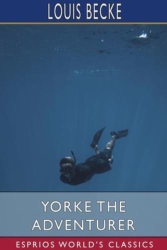 Yorke the Adventurer (Esprios Classics)