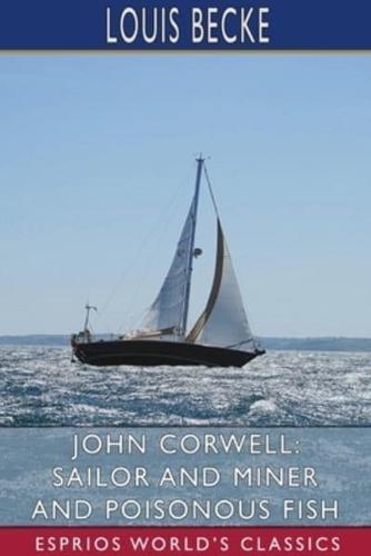 John Corwell: Sailor and Miner and Poisonous Fish (Esprios Classics)