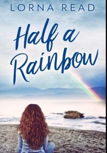 Half A Rainbow: Premium Large Print Hardcover Edition