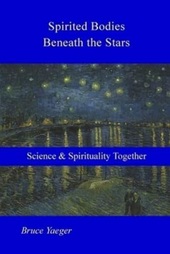 Spirited Bodies Beneath the Stars: Science and Spirituality Together