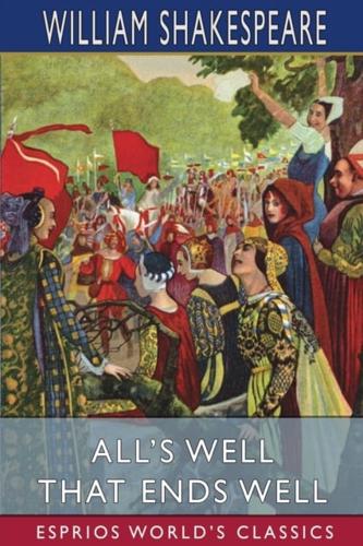 All's Well That Ends Well (Esprios Classics)