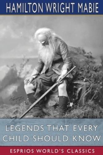 Legends That Every Child Should Know (Esprios Classics)