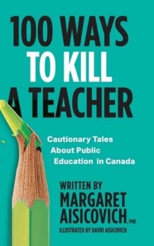 100 Ways to Kill a Teacher: Cautionary Tales About Public Education in Canada