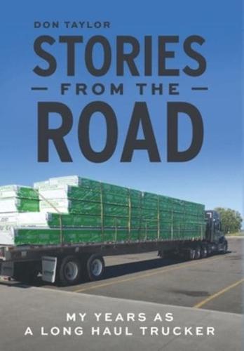 Stories From The Road: My Years as a Long Haul Trucker