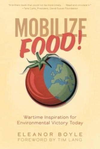 Mobilize Food!: Wartime Inspiration for Environmental Victory Today