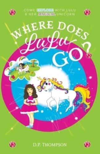 Where Does LuLu Go?: Come Explore With LuLu & Her Magical Unicorn