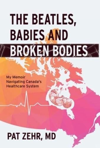 The Beatles, Babies and Broken Bodies: My Memoir Navigating Canada's Healthcare System