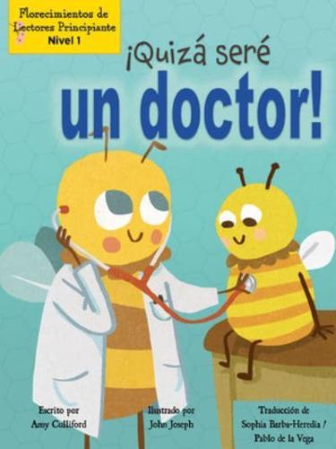 ¡Quizá Seré Un Doctor! (Maybe I'll Bee a Doctor!)