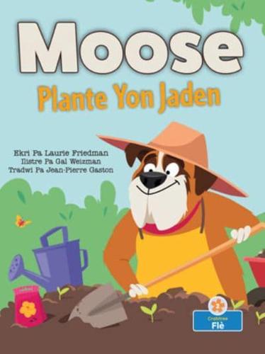 Moose Plante Yon Jaden (Moose Plants a Garden)