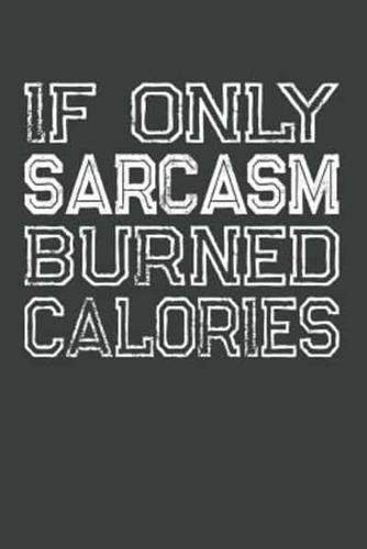 If Only Sarcasm Burned Calories