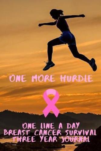 One More Hurdle Breast Cancer Survival Notebook One Line A Day Three Year Journal