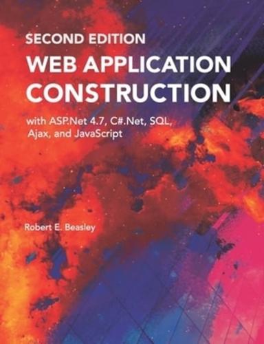Web Application Construction With ASP.Net 4.7, C#.Net, SQL, Ajax, and JavaScript (Second Edition)