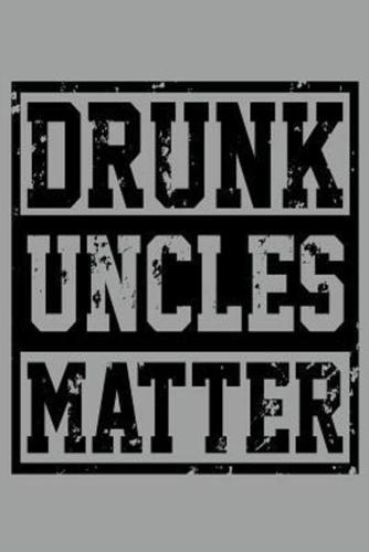 Drunk Uncles Matter