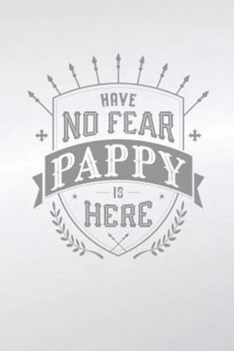 Have No Fear Pappy Is Here