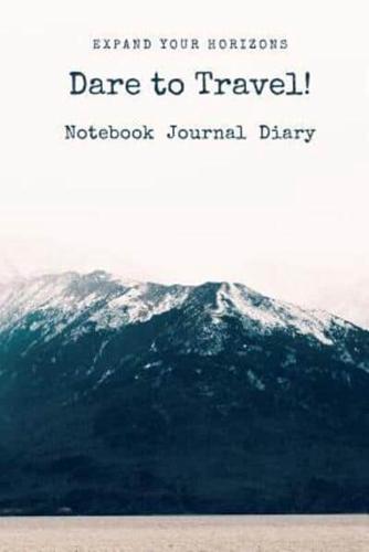 Expand Your Horizons, Dare To Travel Notebook Journal Diary
