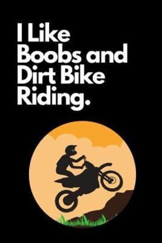 I Like Boobs and Dirt Bike Riding