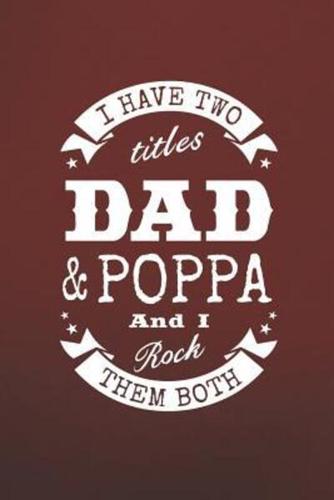 I Have Two Titles Dad & Poppa And I Rock Them Both