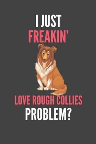 I Just Freakin' Love Rough Collies