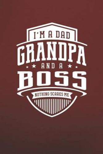 I'm A Dad Grandpa & A Boss Nothing Scares Me