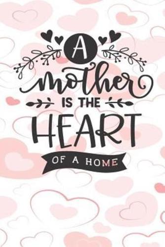 A Mother Is the Heart of the Home