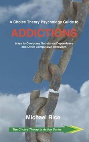 A Choice Theory Psychology Guide to Addictions