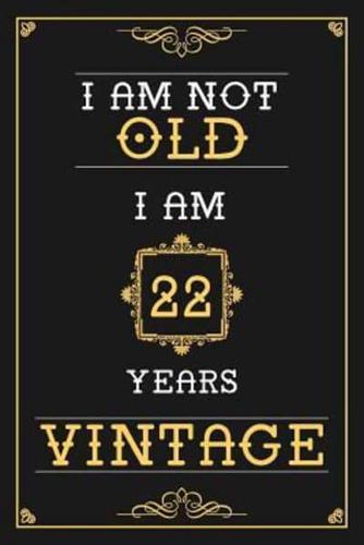I Am Not Old I Am 22 Years Vintage