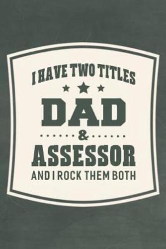 I Have Two Titles Dad & Assessor And I Rock Them Both