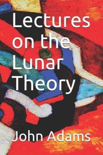 Lectures on the Lunar Theory