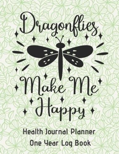 Dragonflies Make Me Happy Health Journal Planner One Year Log Book