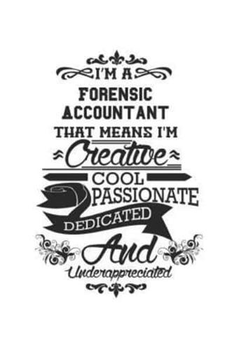 I'm A Forensic Accountant That Means I'm Creative Cool Passionate Dedicated And Underappreciated