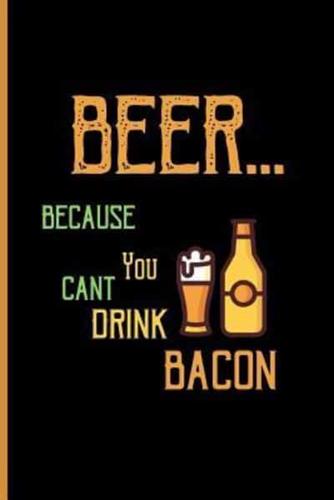 Beer... Because You Cant Drink Bacon