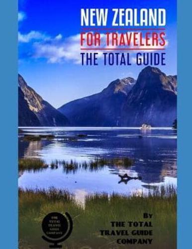 NEW ZEALAND FOR TRAVELERS. The Total Guide