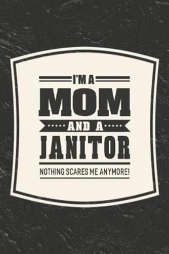 I'm A Mom And A Janitor Nothing Scares Me Anymore!