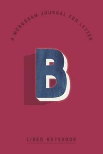 A Monogram Journal for Letter B Lined Notebook