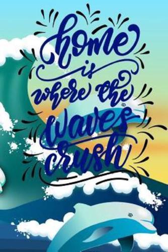 Home Is Where the Waves Crush