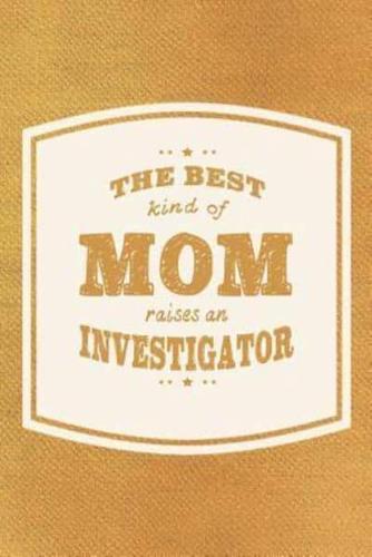 The Best Kind Of Mom Raises A Investigator