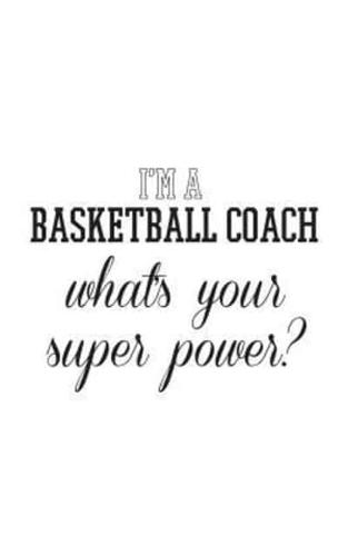 I'm A Basketball Coach What's Your Superpower