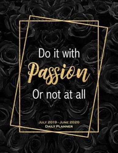 Do It With Passion Or Not At All. July 2019 - June 2020 Daily Planner
