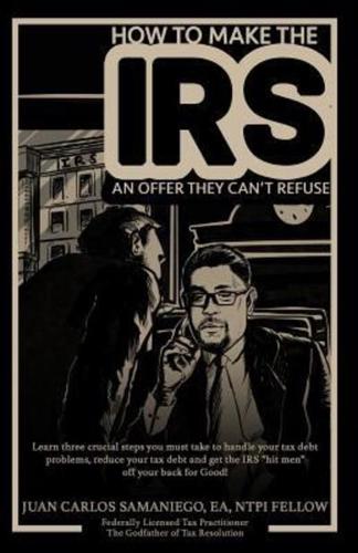 How To Make The IRS An Offer They Can't Refuse